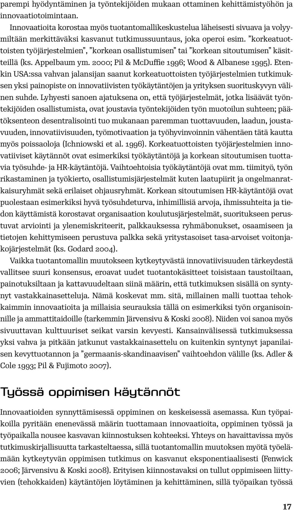 korkeatuottoisten työjärjestelmien, korkean osallistumisen tai korkean sitoutumisen käsitteillä (ks. Appelbaum ym. 2000; Pil & McDuffie 1996; Wood & Albanese 1995).