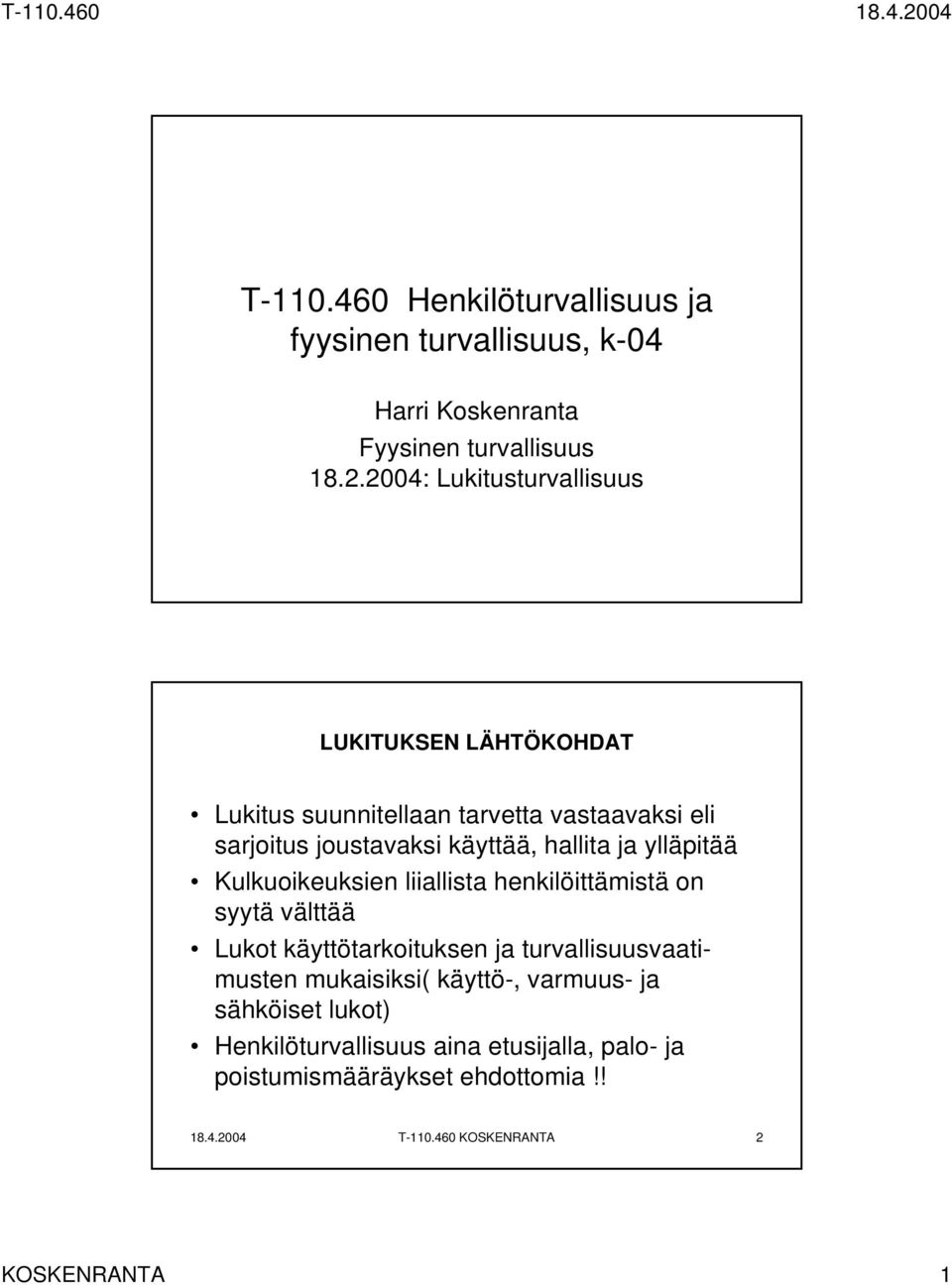 ja ylläpitää Kulkuoikeuksien liiallista henkilöittämistä on syytä välttää Lukot käyttötarkoituksen ja turvallisuusvaatimusten