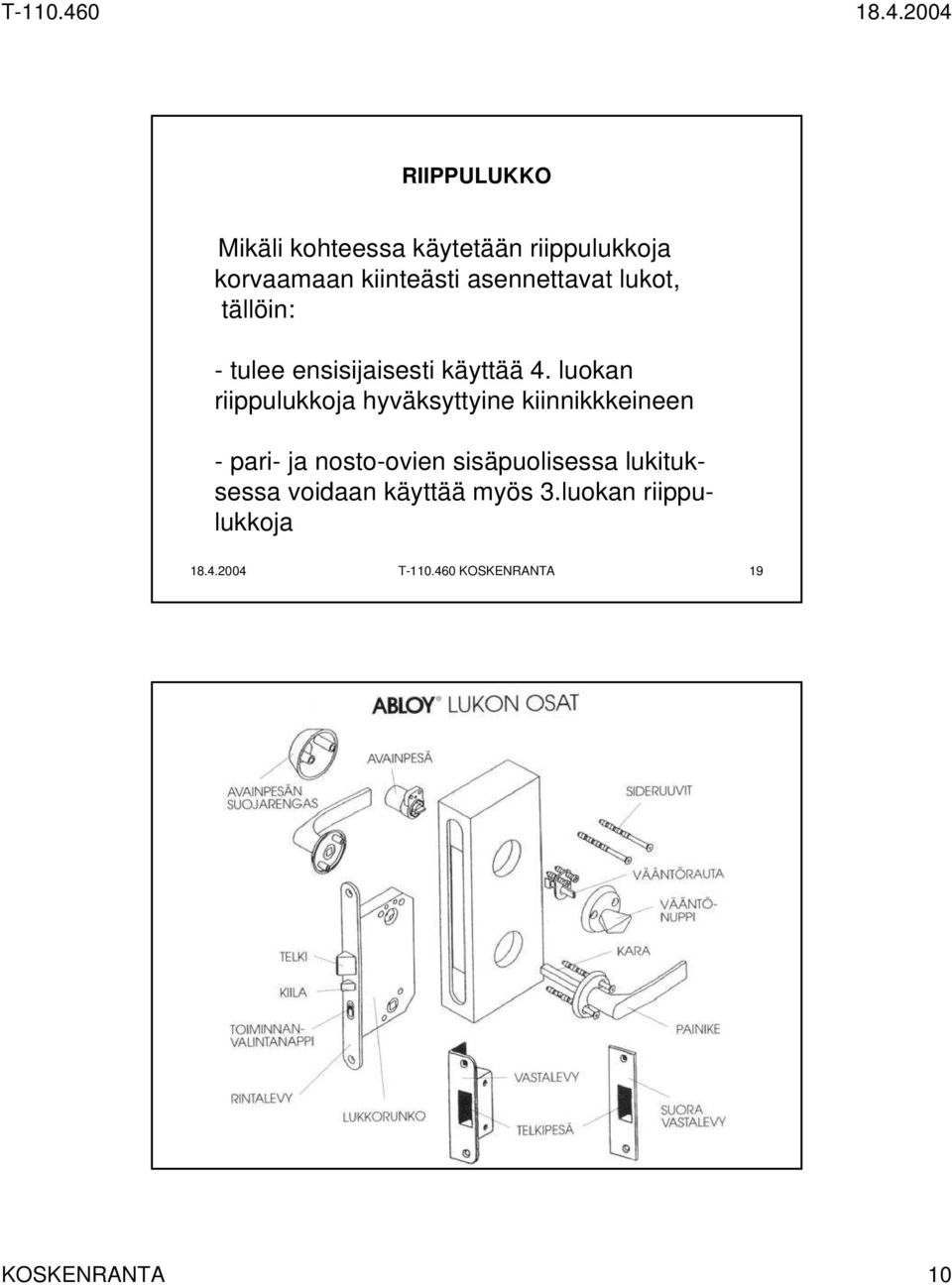 luokan riippulukkoja hyväksyttyine kiinnikkkeineen - pari- ja nosto-ovien sisäpuolisessa