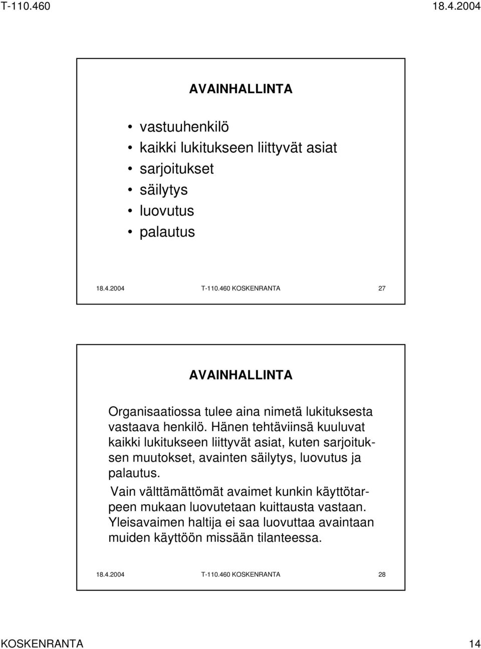 Hänen tehtäviinsä kuuluvat kaikki lukitukseen liittyvät asiat, kuten sarjoituksen muutokset, avainten säilytys, luovutus ja palautus.