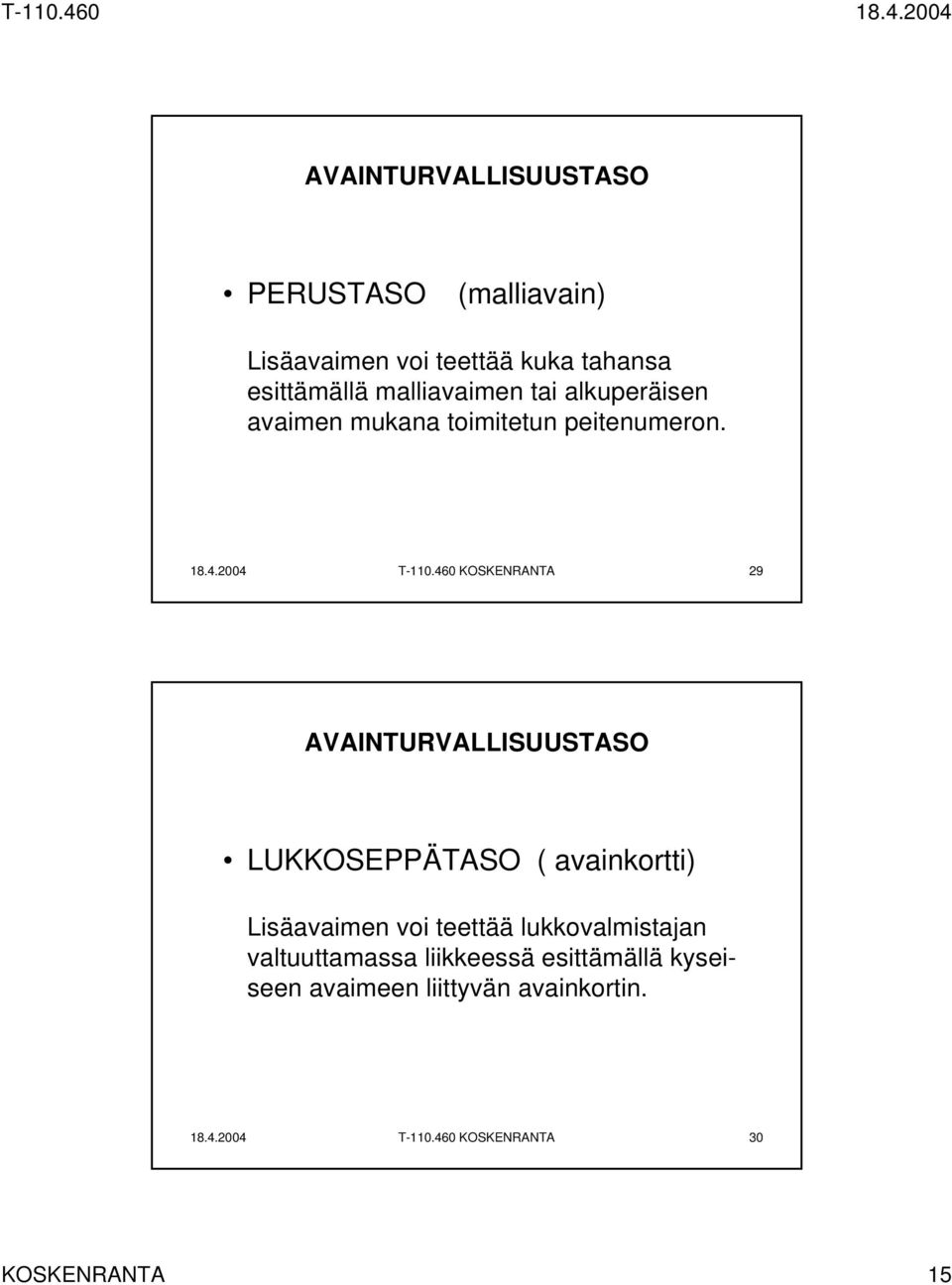 460 KOSKENRANTA 29 AVAINTURVALLISUUSTASO LUKKOSEPPÄTASO ( avainkortti) Lisäavaimen voi teettää