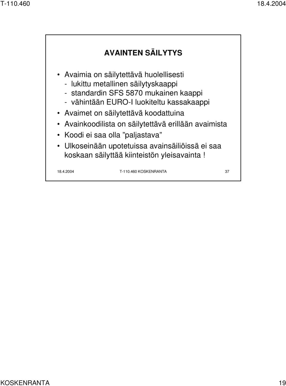 Avainkoodilista on säilytettävä erillään avaimista Koodi ei saa olla paljastava Ulkoseinään upotetuissa