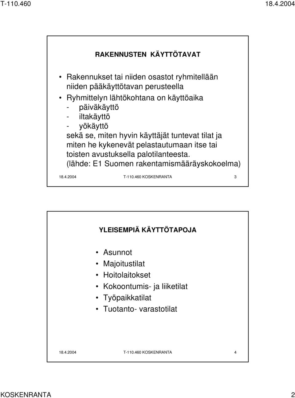 avustuksella palotilanteesta. (lähde: E1 Suomen rakentamismääräyskokoelma) 18.4.2004 T-110.