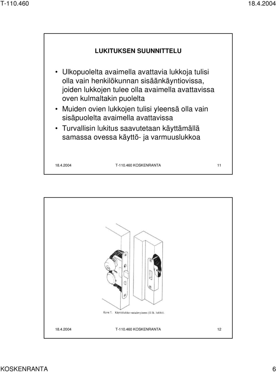lukkojen tulisi yleensä olla vain sisäpuolelta avaimella avattavissa Turvallisin lukitus saavutetaan