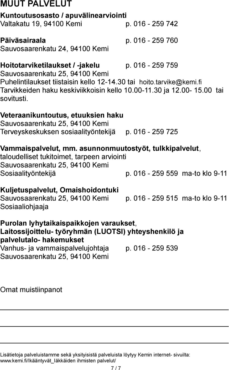Veteraanikuntoutus, etuuksien haku Terveyskeskuksen sosiaalityöntekijä p. 016-259 725 Vammaispalvelut, mm.