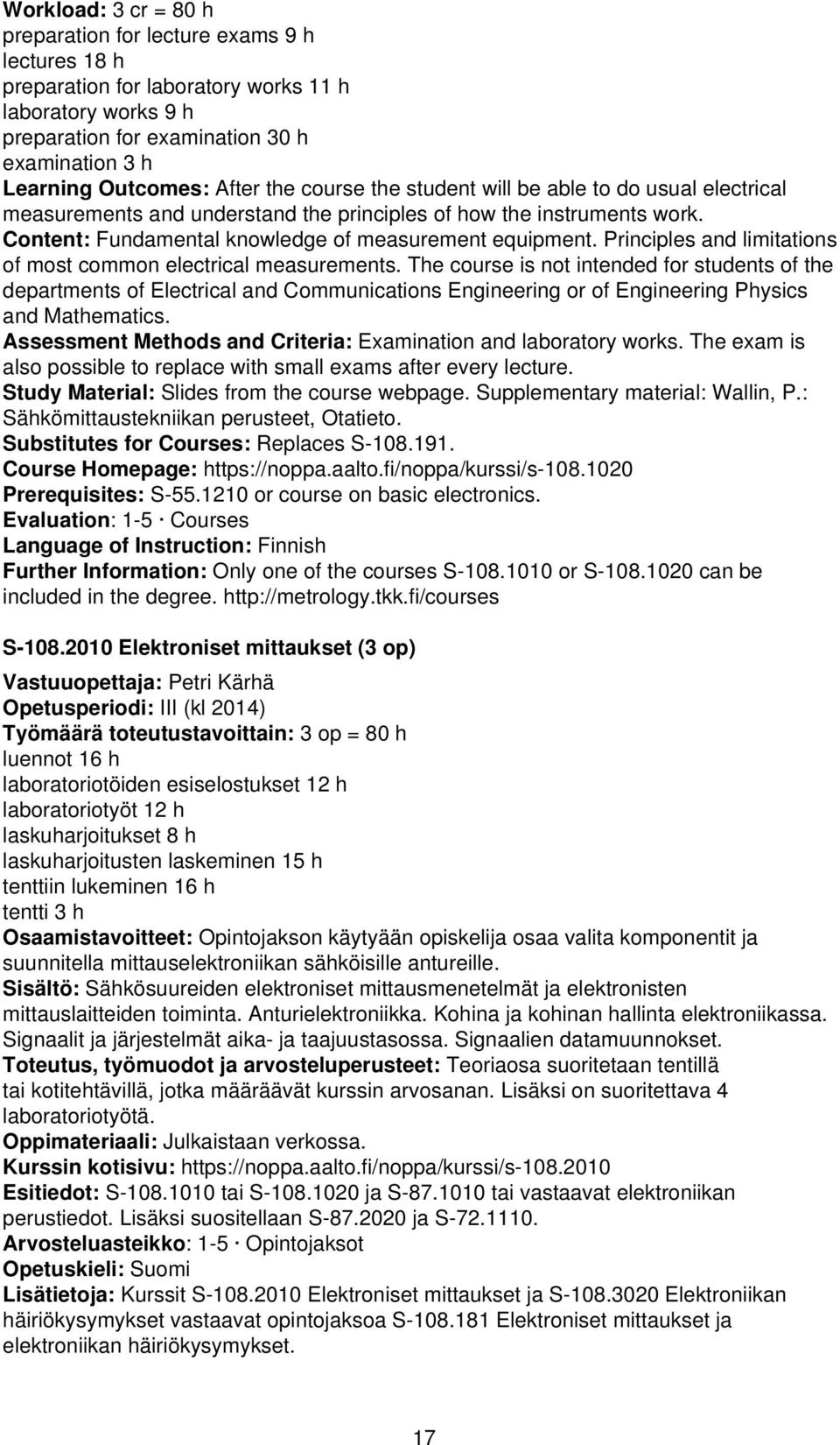 Principles and limitations of most common electrical measurements.