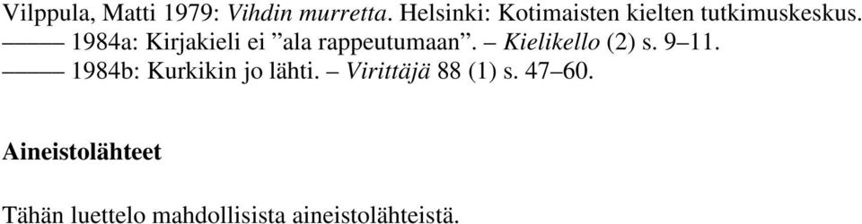 1984a: Kirjakieli ei ala rappeutumaan. Kielikello (2) s. 9 11.