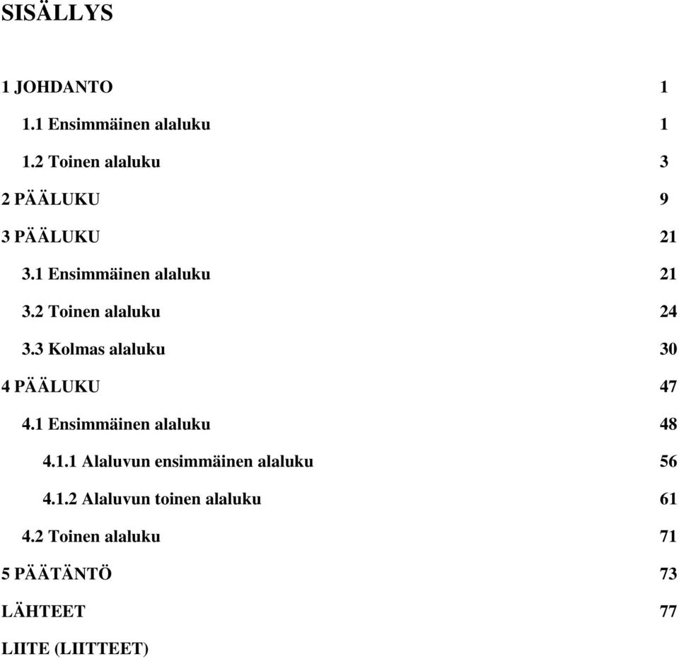 2 Toinen alaluku 24 3.3 Kolmas alaluku 30 4 PÄÄLUKU 47 4.1 Ensimmäinen alaluku 48 4.