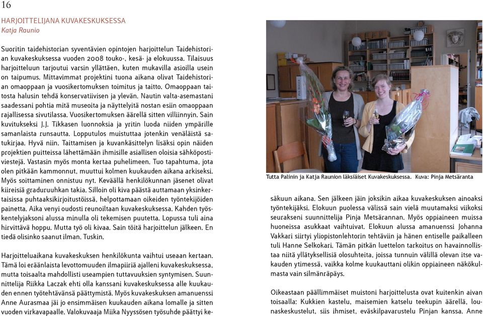 Mittavimmat projektini tuona aikana olivat Taidehistorian omaoppaan ja vuosikertomuksen toimitus ja taitto. Omaoppaan taitosta halusin tehdä konservatiivisen ja ylevän.