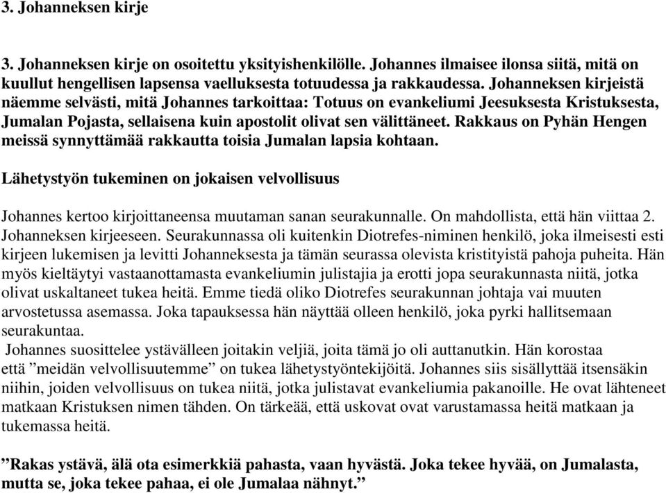 Rakkaus on Pyhän Hengen meissä synnyttämää rakkautta toisia Jumalan lapsia kohtaan. Lähetystyön tukeminen on jokaisen velvollisuus Johannes kertoo kirjoittaneensa muutaman sanan seurakunnalle.