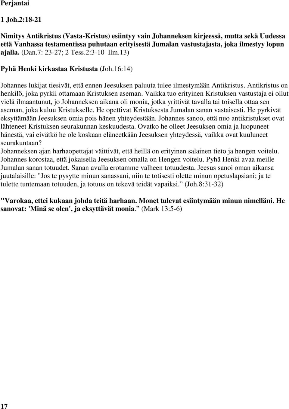 (Dan.7: 23-27; 2 Tess.2:3-10 Ilm.13) Pyhä Henki kirkastaa Kristusta (Joh.16:14) Johannes lukijat tiesivät, että ennen Jeesuksen paluuta tulee ilmestymään Antikristus.