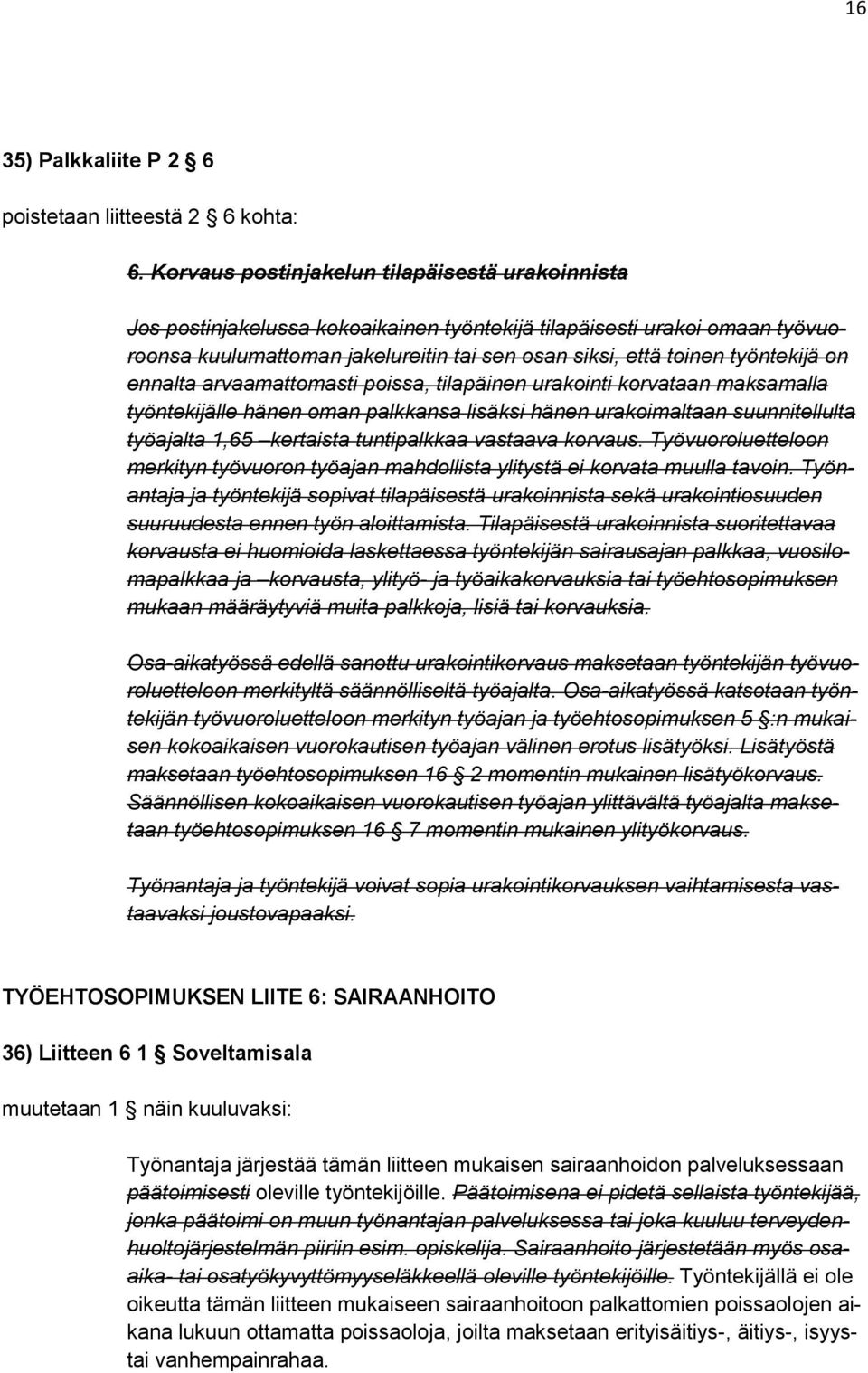 työntekijä on ennalta arvaamattomasti poissa, tilapäinen urakointi korvataan maksamalla työntekijälle hänen oman palkkansa lisäksi hänen urakoimaltaan suunnitellulta työajalta 1,65 kertaista