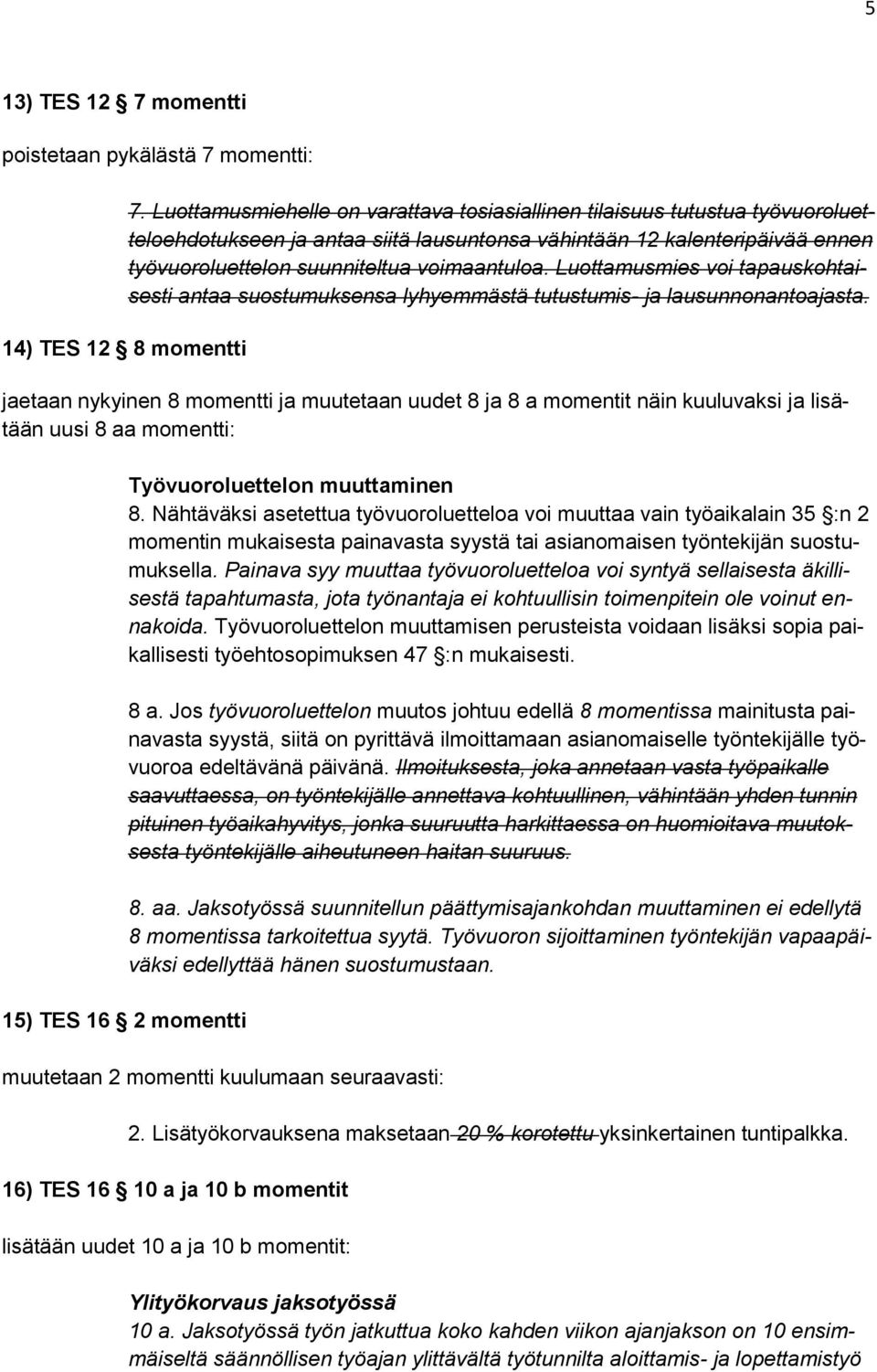 Luottamusmies voi tapauskohtaisesti antaa suostumuksensa lyhyemmästä tutustumis- ja lausunnonantoajasta.