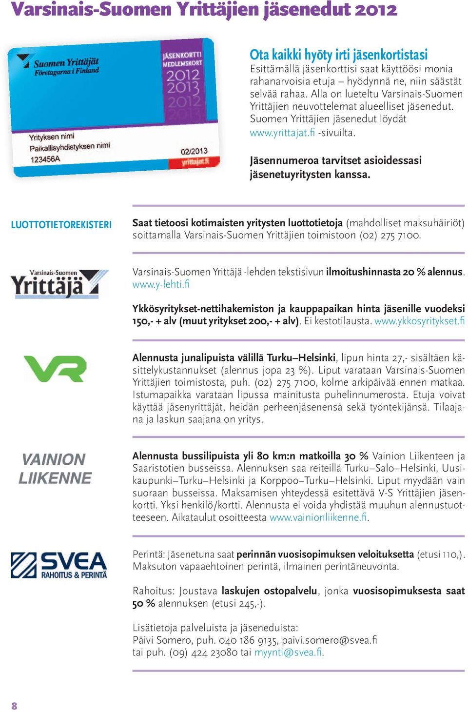 Jäsennumeroa tarvitset asioidessasi jäsenetuyritysten kanssa.