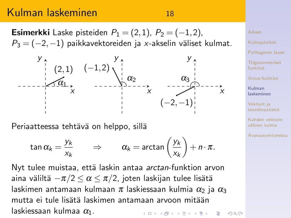 Nt tulee muistaa, että laskin antaa arctan-funktion arvon aina väliltä π/2 α π/2, joten laskijan tulee lisätä laskimen