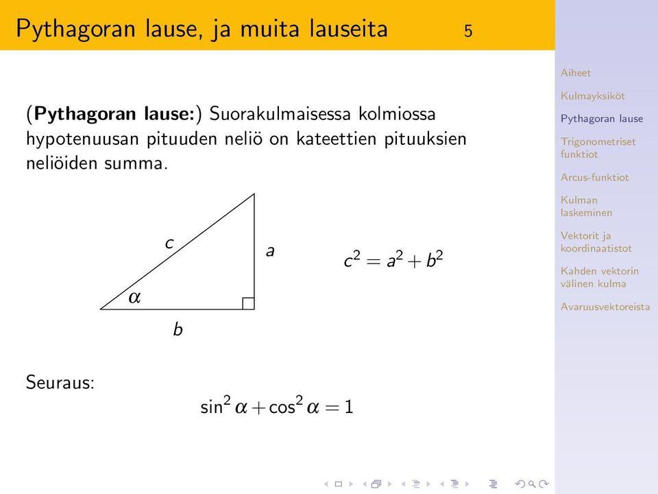 kateettien pituuksien neliöiden summa.