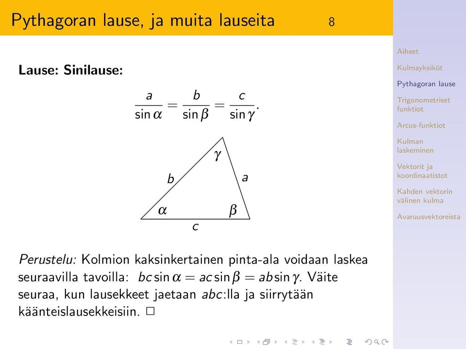 laskea seuraavilla tavoilla: bc sinα = ac sinβ = ab sinγ.