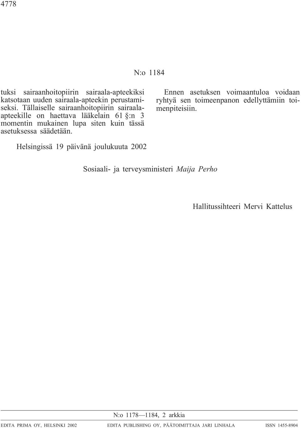 Ennen asetuksen voimaantuloa voidaan ryhtyä sen toimeenpanon edellyttämiin toimenpiteisiin.