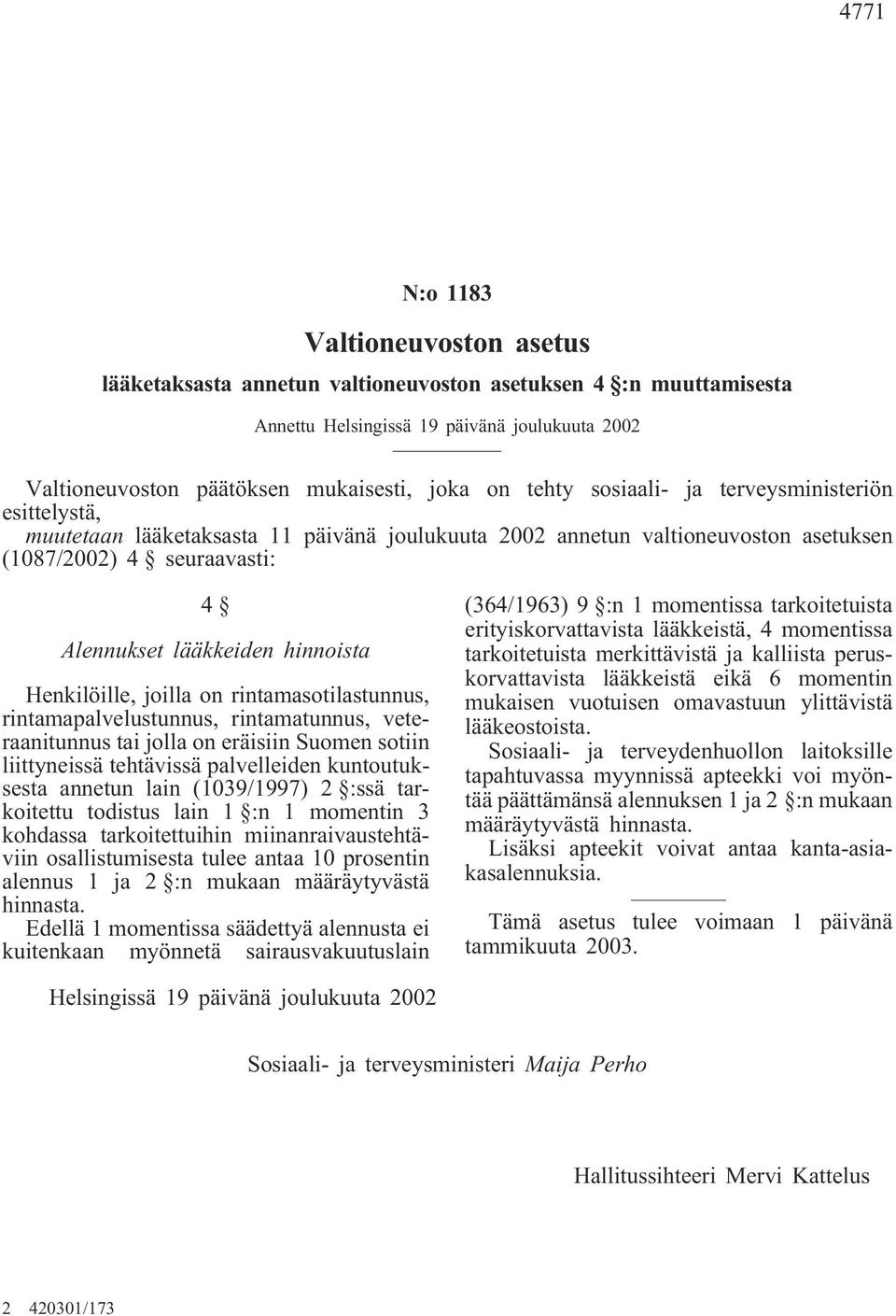 Henkilöille, joilla on rintamasotilastunnus, rintamapalvelustunnus, rintamatunnus, veteraanitunnus tai jolla on eräisiin Suomen sotiin liittyneissä tehtävissä palvelleiden kuntoutuksesta annetun lain