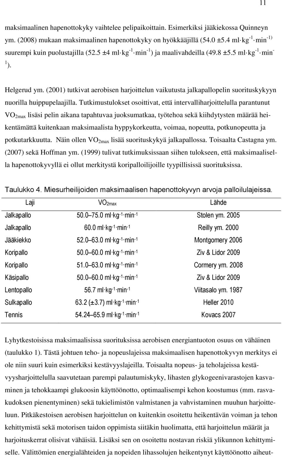 (2001) tutkivat aerobisen harjoittelun vaikutusta jalkapallopelin suorituskykyyn nuorilla huippupelaajilla.