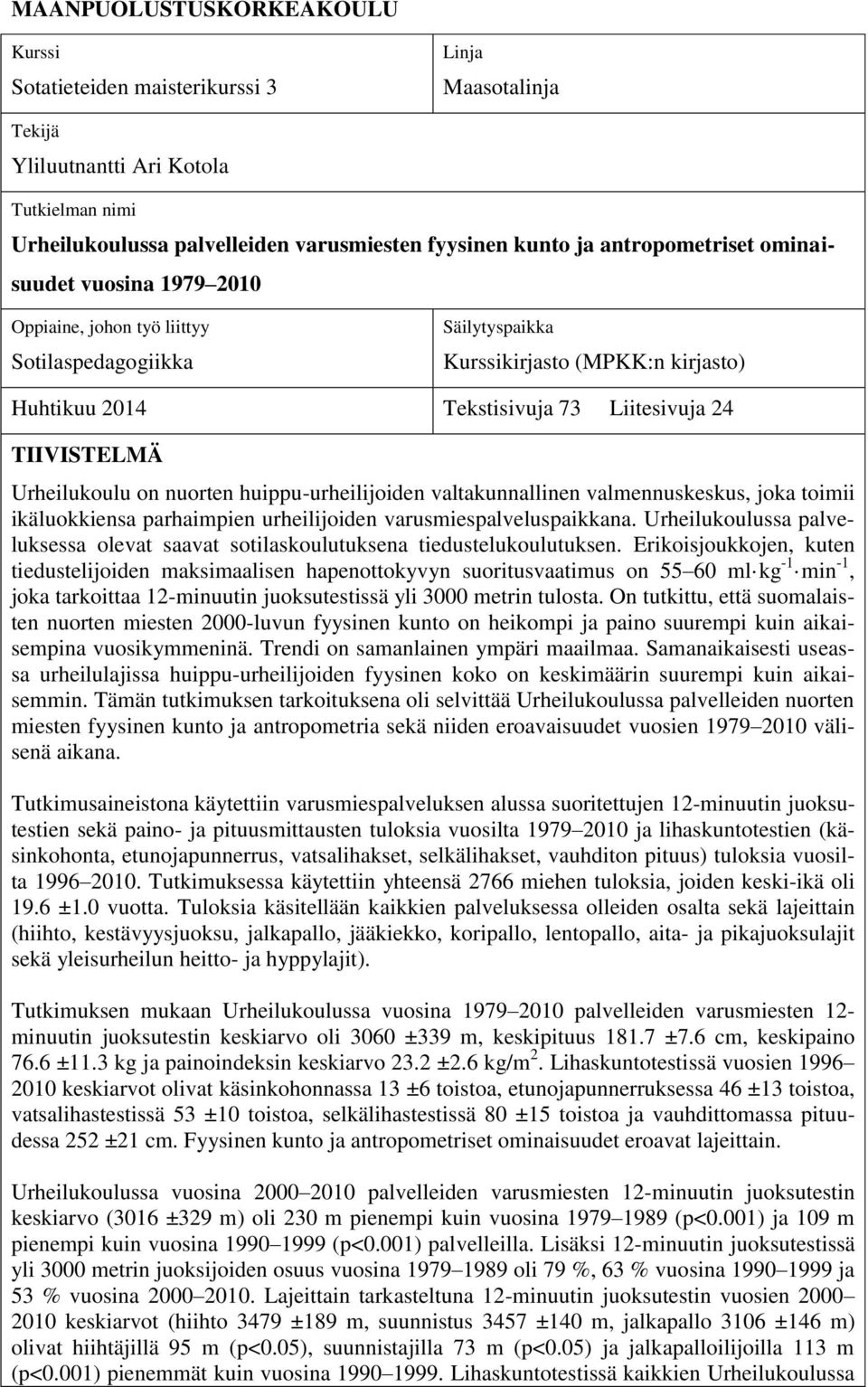 Urheilukoulu on nuorten huippu-urheilijoiden valtakunnallinen valmennuskeskus, joka toimii ikäluokkiensa parhaimpien urheilijoiden varusmiespalveluspaikkana.