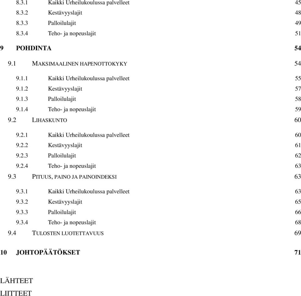 2 LIHASKUNTO 60 9.2.1 Kaikki Urheilukoulussa palvelleet 60 9.2.2 Kestävyyslajit 61 9.2.3 Palloilulajit 62 9.2.4 Teho- ja nopeuslajit 63 9.