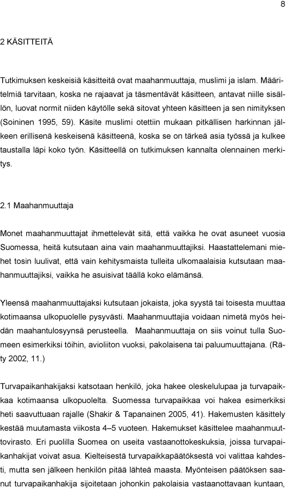 Käsite muslimi otettiin mukaan pitkällisen harkinnan jälkeen erillisenä keskeisenä käsitteenä, koska se on tärkeä asia työssä ja kulkee taustalla läpi koko työn.