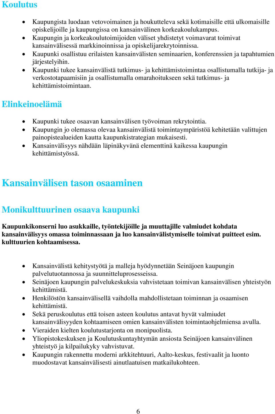 Kaupunki osallistuu erilaisten kansainvälisten seminaarien, konferenssien ja tapahtumien järjestelyihin.