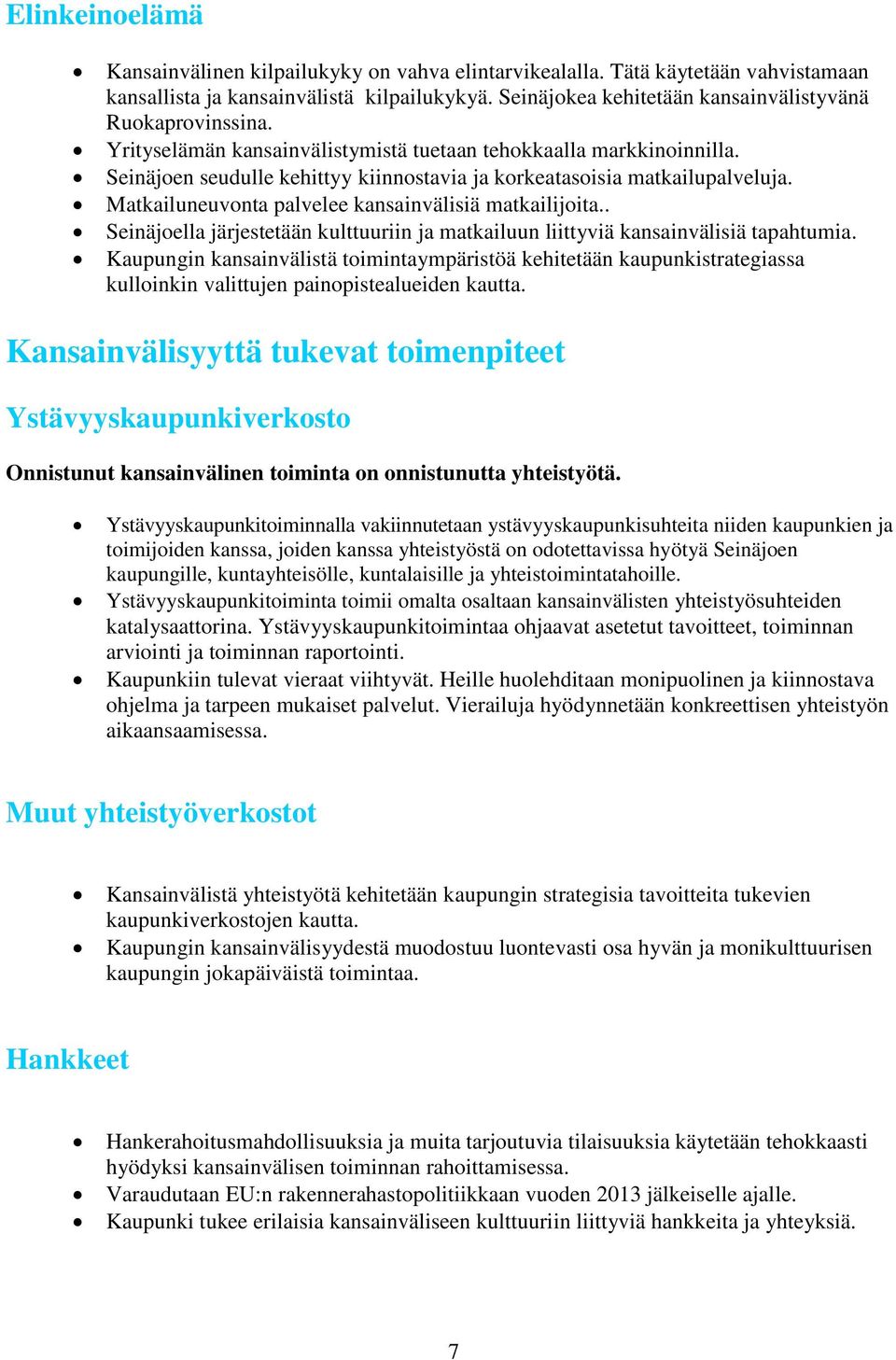 Seinäjoen seudulle kehittyy kiinnostavia ja korkeatasoisia matkailupalveluja. Matkailuneuvonta palvelee kansainvälisiä matkailijoita.