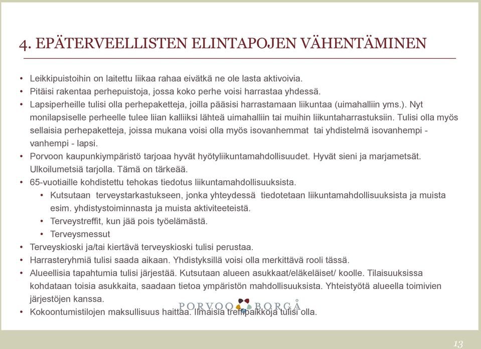 Nyt monilapsiselle perheelle tulee liian kalliiksi lähteä uimahalliin tai muihin liikuntaharrastuksiin.