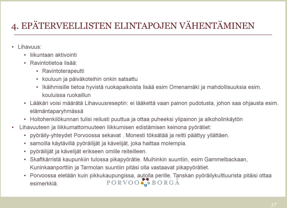 elämäntaparyhmässä Hoitohenkilökunnan tulisi reilusti puuttua ja ottaa puheeksi ylipainon ja alkoholinkäytön Lihavuuteen ja liikkumattomuuteen liikkumisen edistämisen keinona pyörätiet: