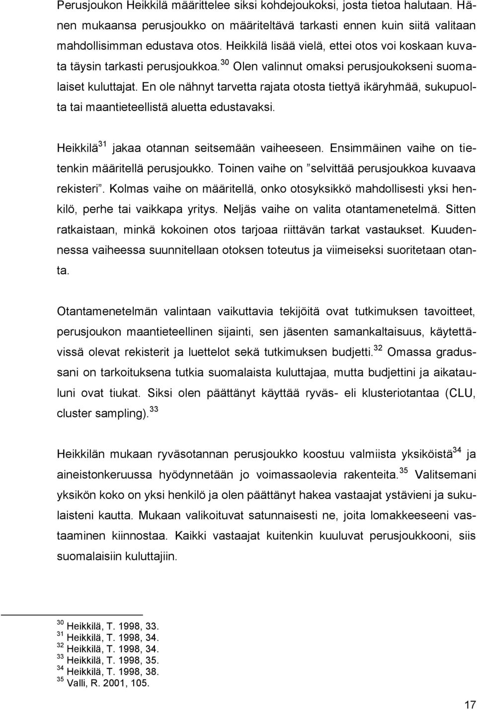 En ole nähnyt tarvetta rajata otosta tiettyä ikäryhmää, sukupuolta tai maantieteellistä aluetta edustavaksi. Heikkilä 31 jakaa otannan seitsemään vaiheeseen.