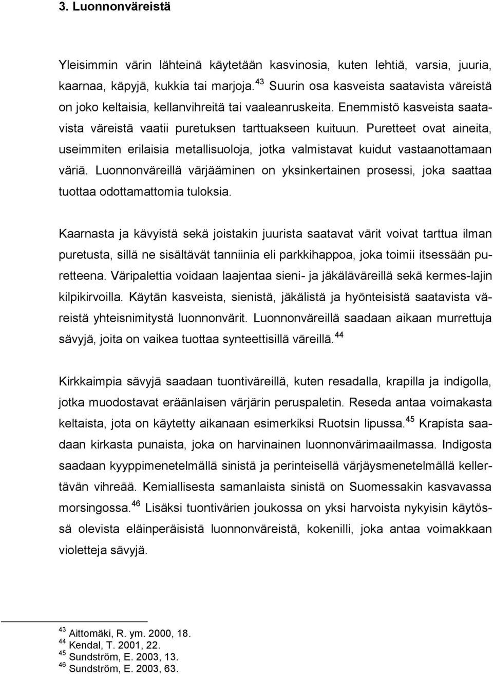 Puretteet ovat aineita, useimmiten erilaisia metallisuoloja, jotka valmistavat kuidut vastaanottamaan väriä.