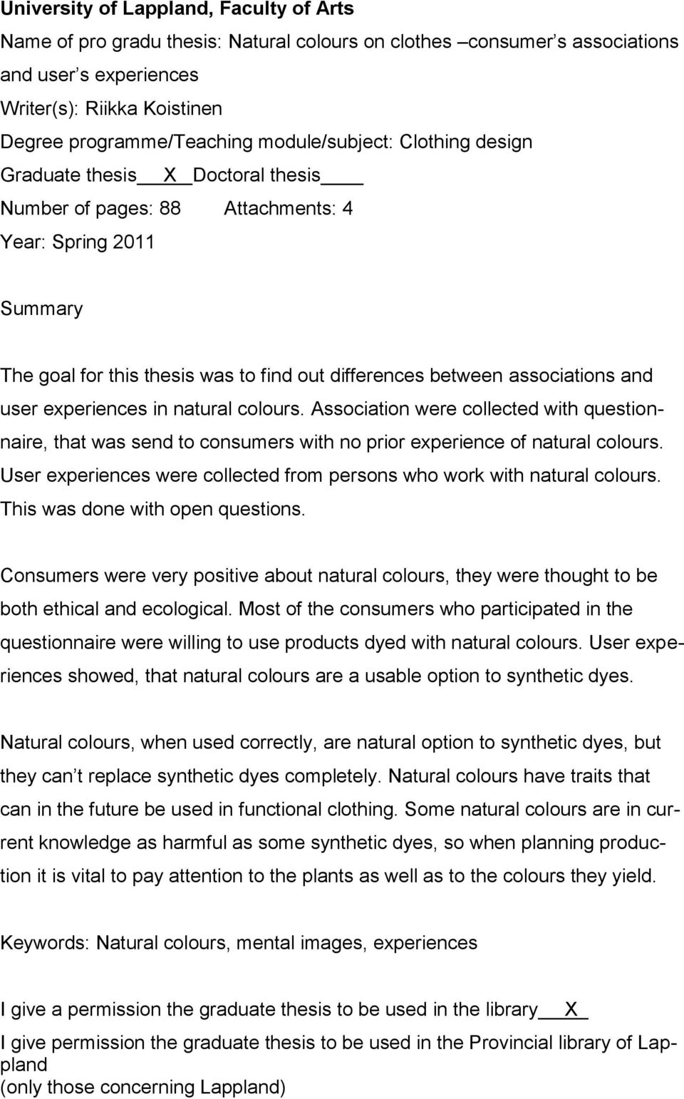 Number of pages: 88 Attachments: 4 Year: Spring 2011 Summary The goal for this thesis was to find out differences between associations and user experiences in natural colours.