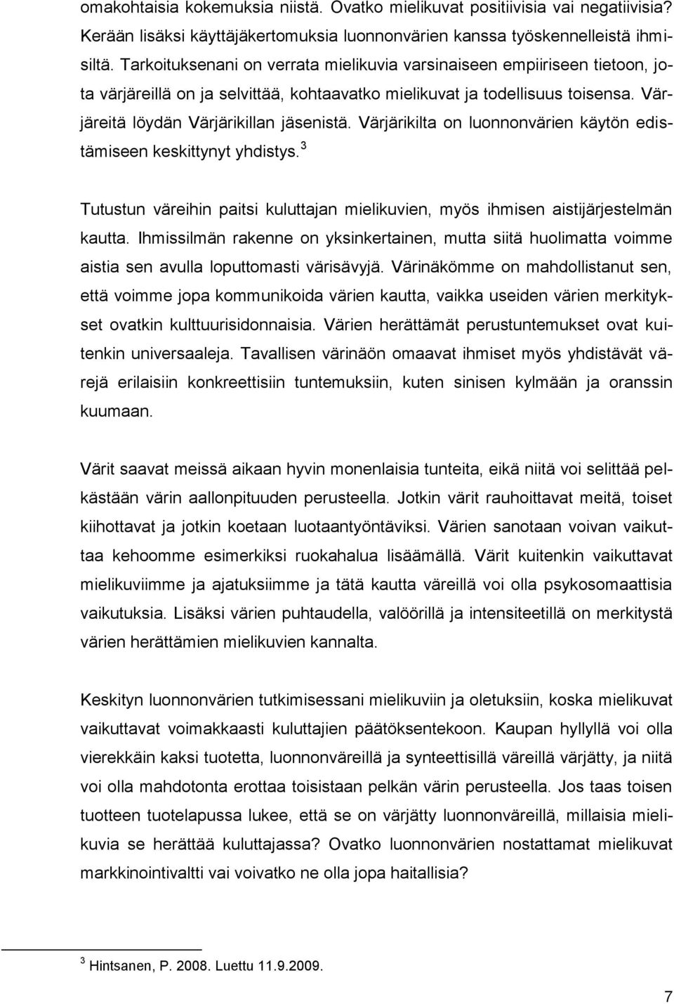 Värjärikilta on luonnonvärien käytön edistämiseen keskittynyt yhdistys. 3 Tutustun väreihin paitsi kuluttajan mielikuvien, myös ihmisen aistijärjestelmän kautta.