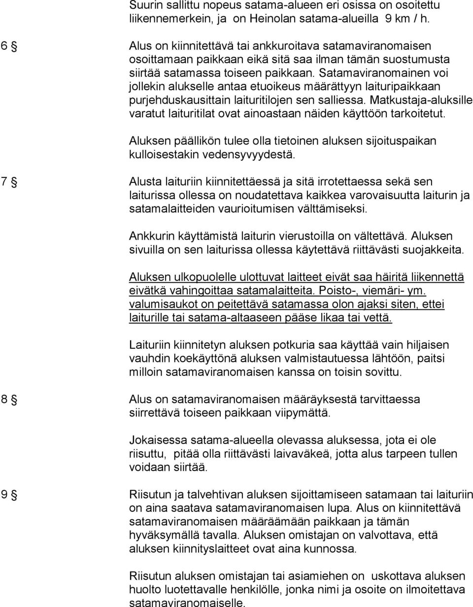 Satamaviranomainen voi jollekin alukselle antaa etuoikeus määrättyyn laituripaikkaan purjehduskausittain laituritilojen sen salliessa.