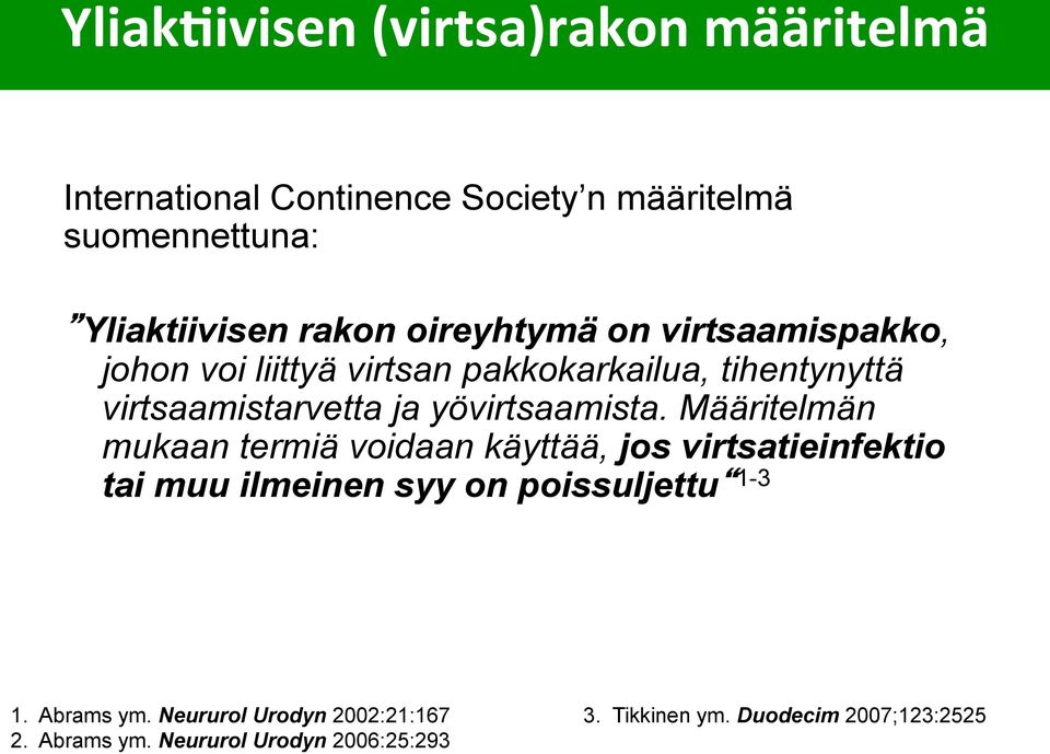 voi liittyä virtsan pakkokarkailua, tihentynyttä virtsaamistarvetta ja yövirtsaamista.