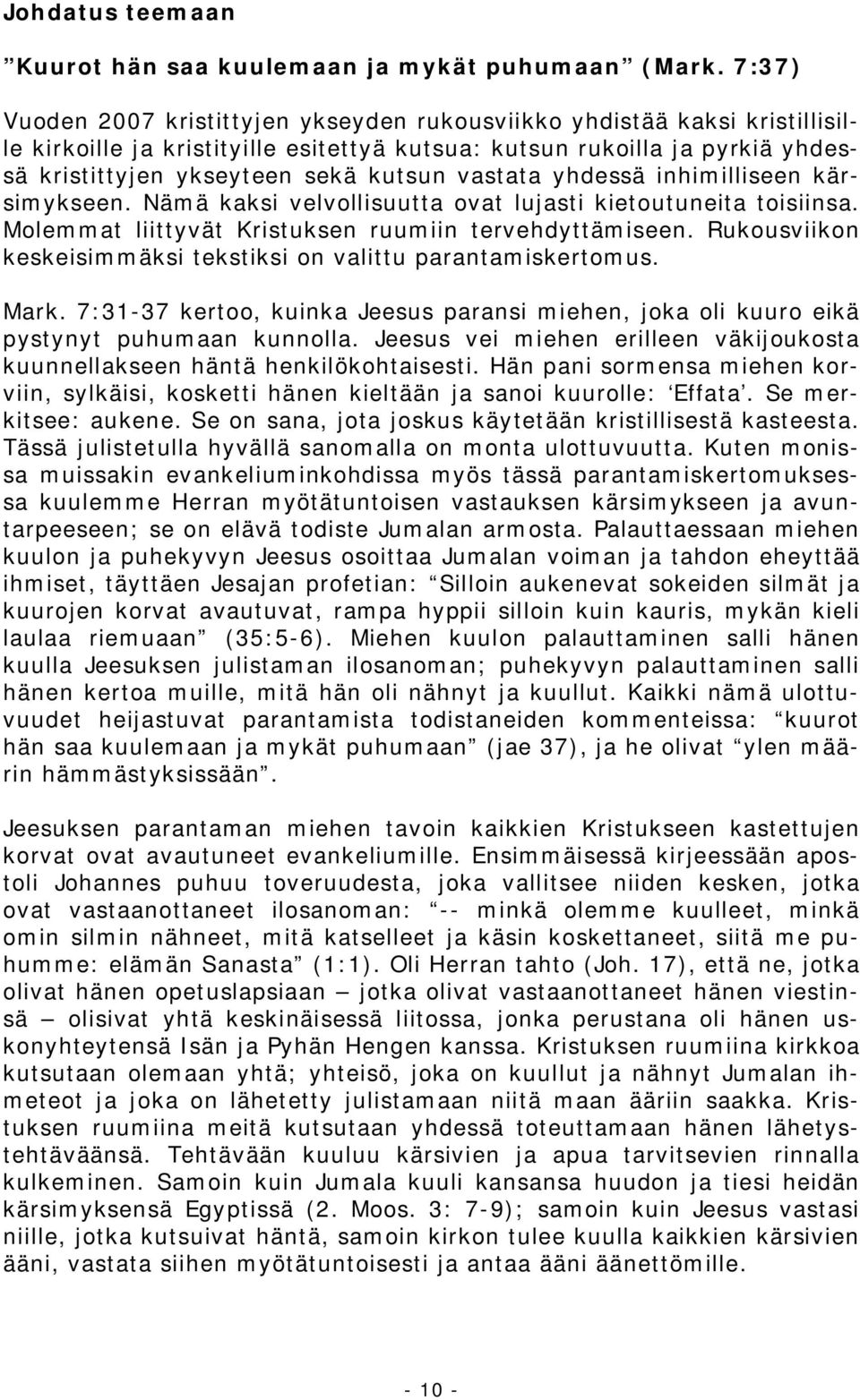 vastata yhdessä inhimilliseen kärsimykseen. Nämä kaksi velvollisuutta ovat lujasti kietoutuneita toisiinsa. Molemmat liittyvät Kristuksen ruumiin tervehdyttämiseen.