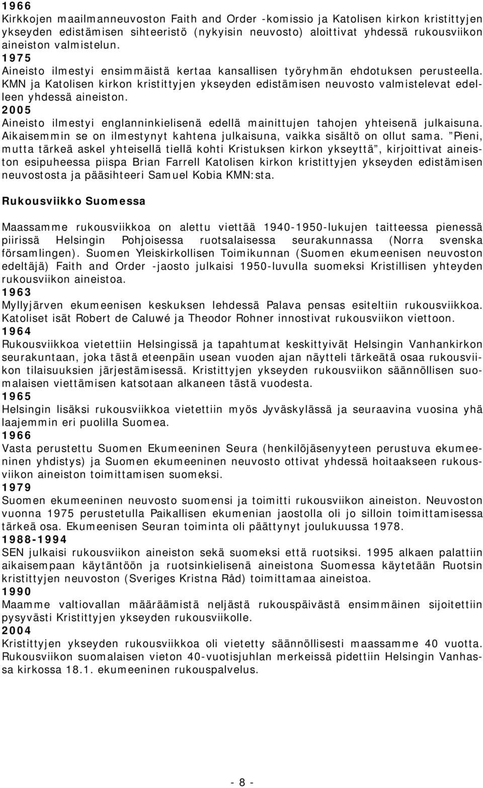 2005 Aineisto ilmestyi englanninkielisenä edellä mainittujen tahojen yhteisenä julkaisuna. Aikaisemmin se on ilmestynyt kahtena julkaisuna, vaikka sisältö on ollut sama.