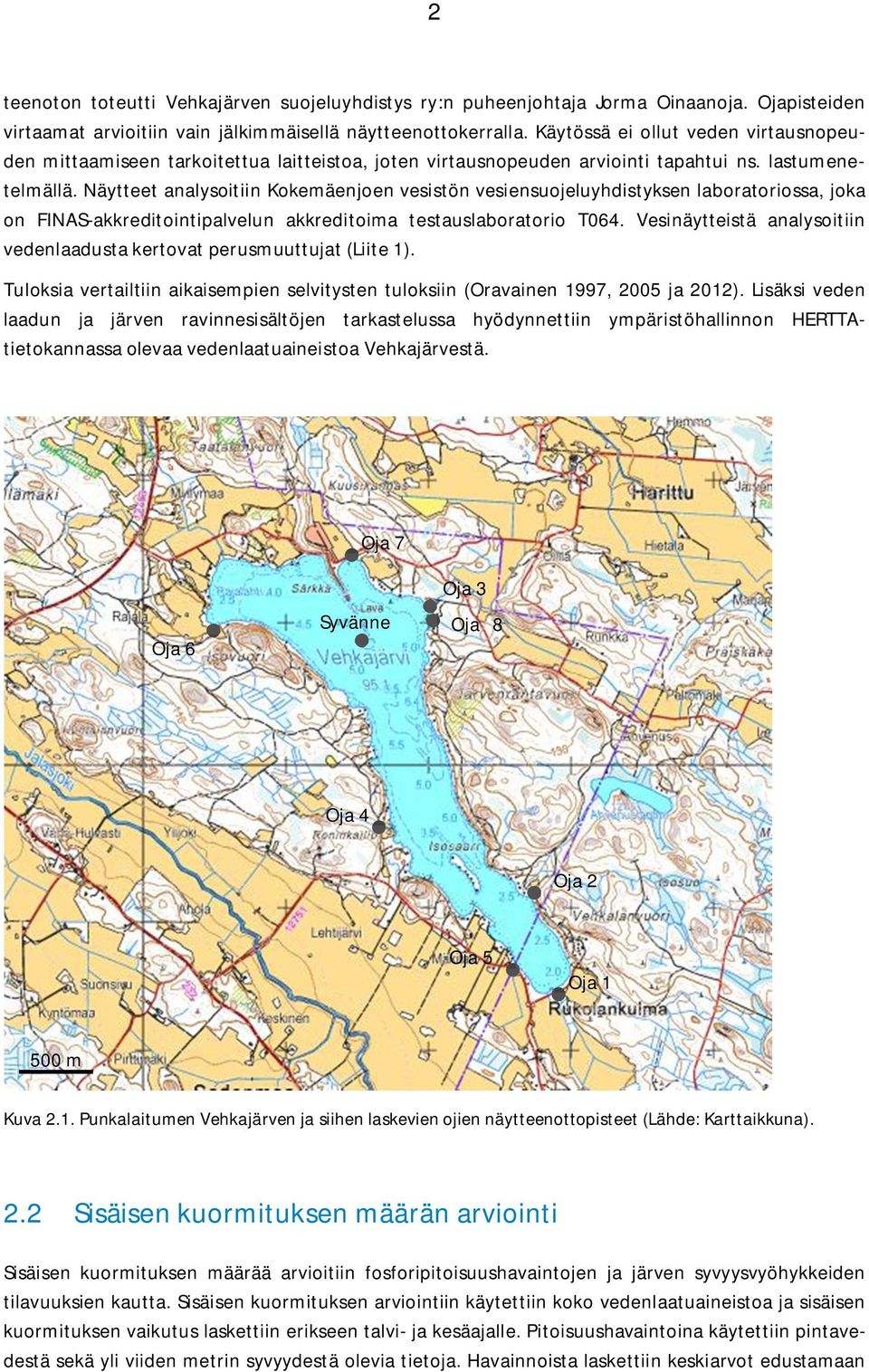 Näytteet analysoitiin Kokemäenjoen vesistön vesiensuojeluyhdistyksen laboratoriossa, joka on FINAS-akkreditointipalvelun akkreditoima testauslaboratorio T064.