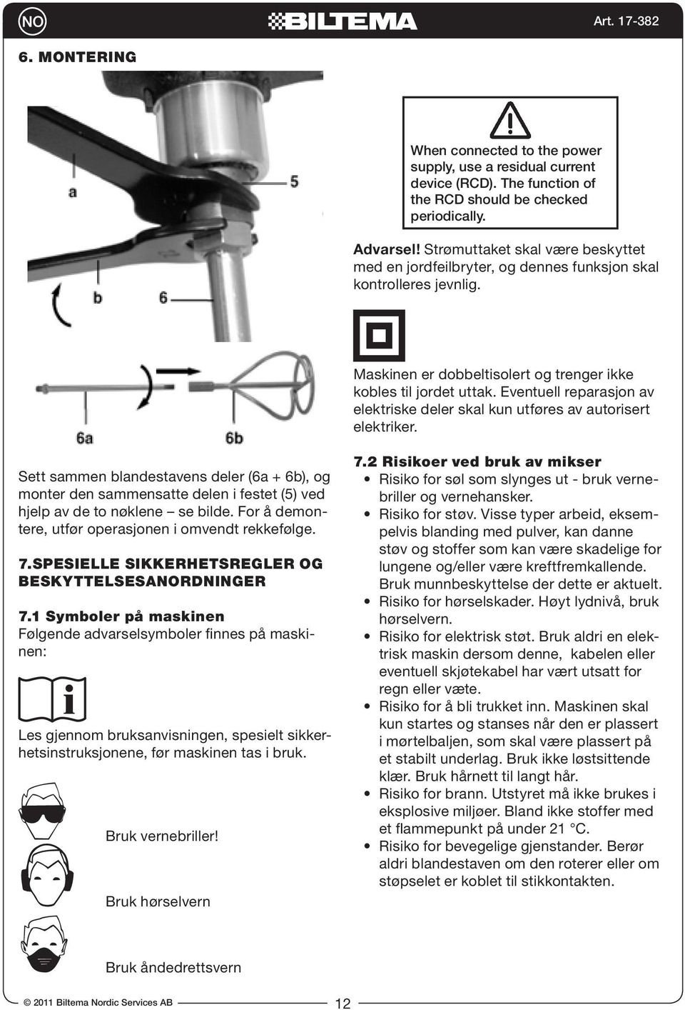 Eventuell reparasjon av elektriske deler skal kun utføres av autorisert elektriker.