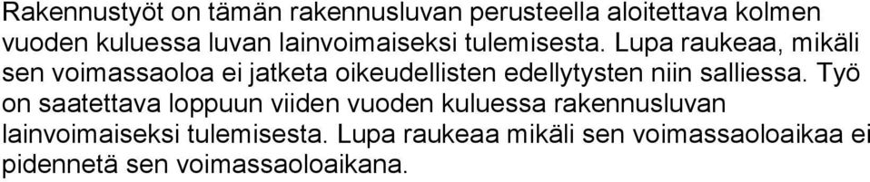 Lupa raukeaa, mikäli sen voimassaoloa ei jatketa oikeudellisten edellytysten niin salliessa.