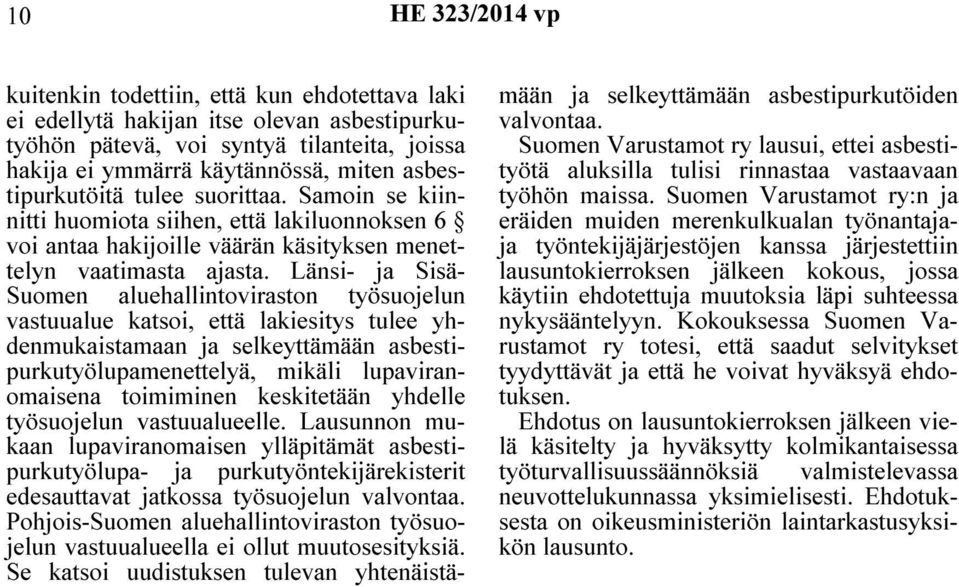Länsi- ja Sisä- Suomen aluehallintoviraston työsuojelun vastuualue katsoi, että lakiesitys tulee yhdenmukaistamaan ja selkeyttämään asbestipurkutyölupamenettelyä, mikäli lupaviranomaisena toimiminen