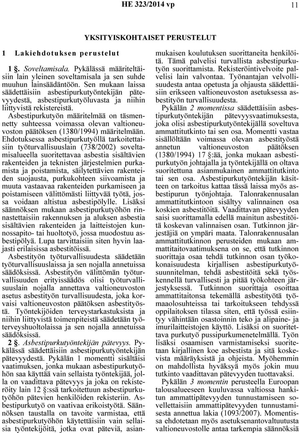 Asbestipurkutyön määritelmää on täsmennetty suhteessa voimassa olevan valtioneuvoston päätöksen (1380/1994) määritelmään.