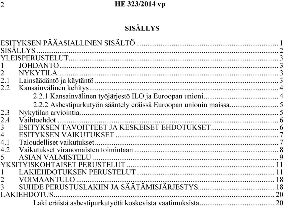 .. 6 3 ESITYKSEN TAVOITTEET JA KESKEISET EHDOTUKSET... 6 4 ESITYKSEN VAIKUTUKSET... 7 4.1 Taloudelliset vaikutukset... 7 4.2 Vaikutukset viranomaisten toimintaan... 8 5 ASIAN VALMISTELU.