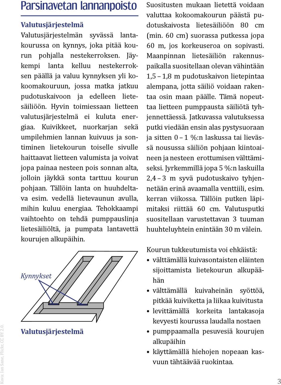 Hyvin toimiessaan lietteen valutusjärjestelmä ei kuluta energiaa.