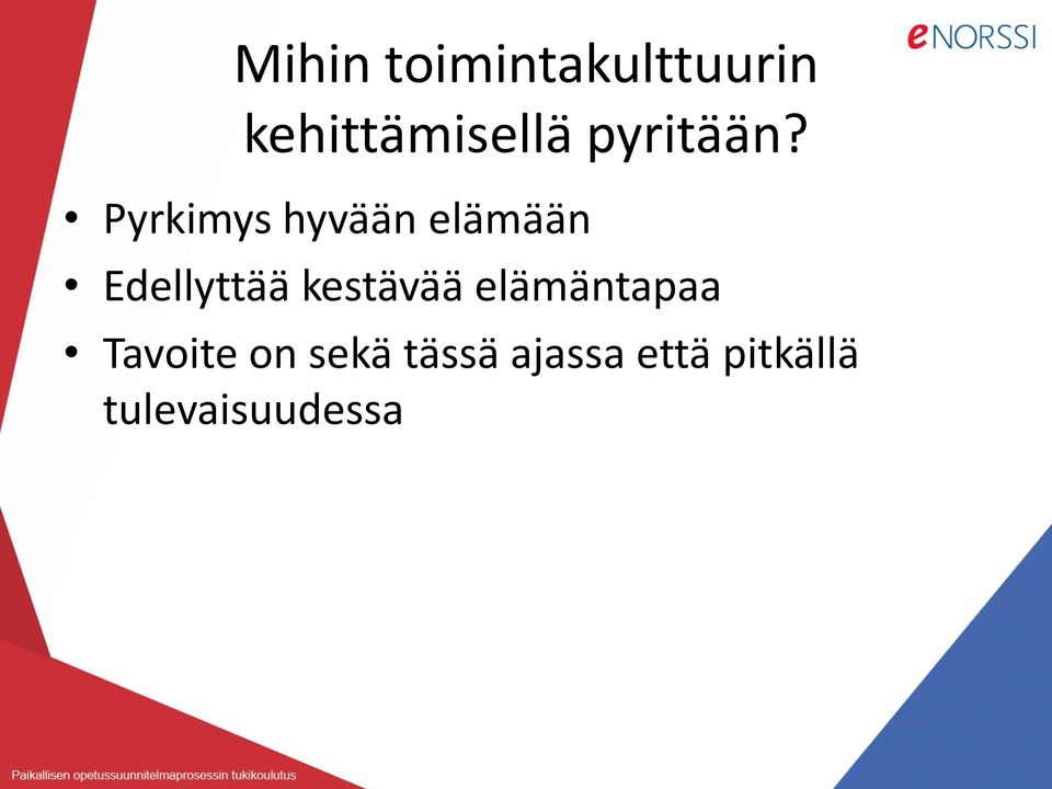 Pyrkimys hyvään elämään Edellyttää