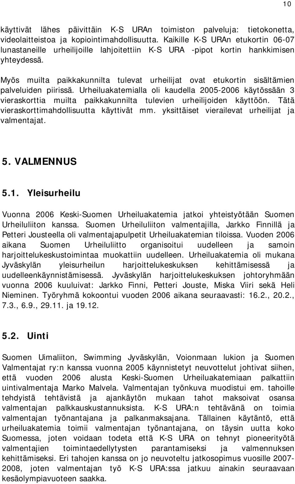 Myös muilta paikkakunnilta tulevat urheilijat ovat etukortin sisältämien palveluiden piirissä.