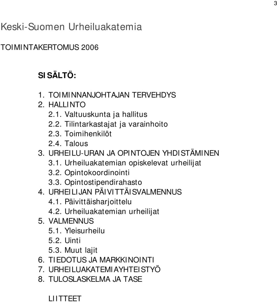 URHEILIJAN PÄIVITTÄISVALMENNUS 4.1. Päivittäisharjoittelu 4.2. Urheiluakatemian urheilijat 5. VALMENNUS 5.1. Yleisurheilu 5.2. Uinti 5.3.