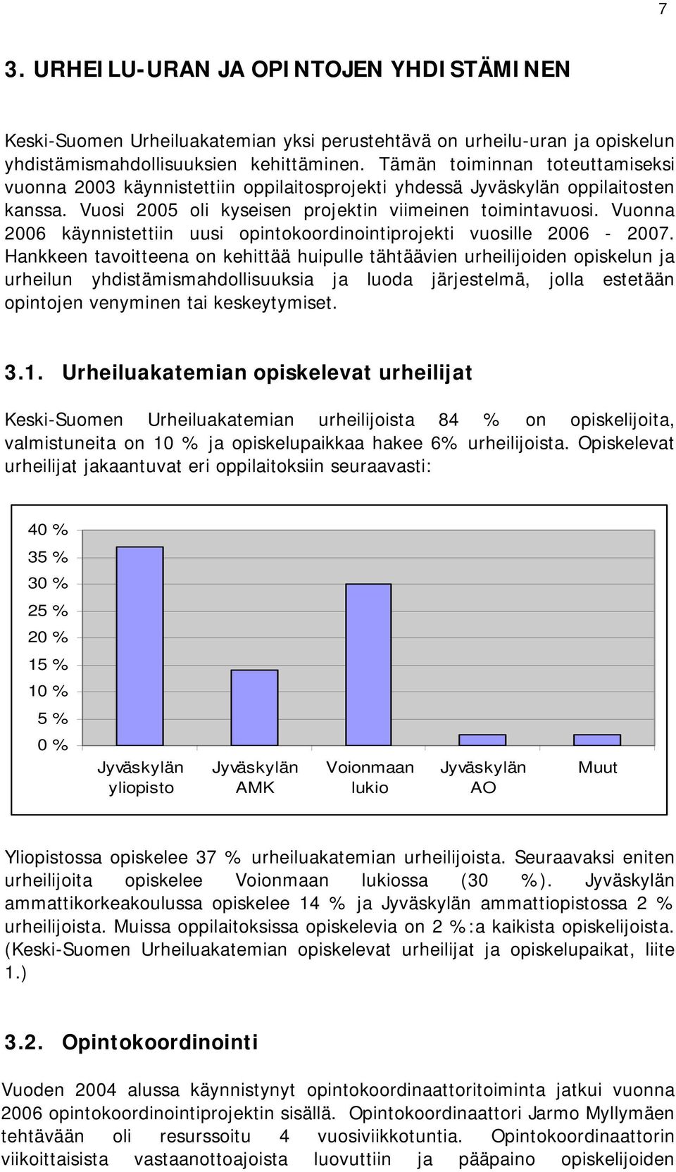 Vuonna 2006 käynnistettiin uusi opintokoordinointiprojekti vuosille 2006-2007.